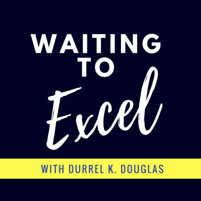 Waiting To Excel Podcast W/durrel K. Douglas
