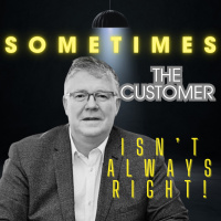 The Customer isnt Always Right!