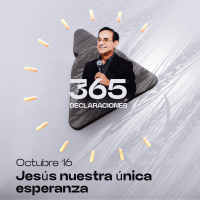 Declaración del día - Jesús nuestra única esperanza - 16 Octubre
