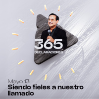 Declaración del día - Siendo fieles a nuestro llamado - Mayo 13