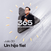 Declaración del día - Un hijo fiel - Julio 30