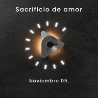 Declaración del día - Sacrificio de amor I Noviembre 05