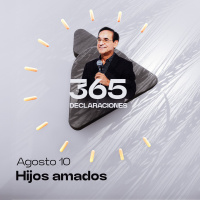 Declaración del día - Hijos amados - Agosto 10