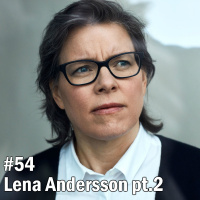 #54 Lena Andersson pt.2