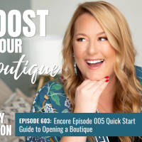 603: Encore Episode 005 Quick Start Guide to Opening a Boutique