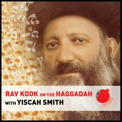 Rav Kook On The Haggadah With Yiscah Smith