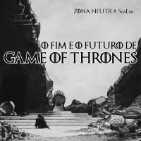 ZN - S04E06 - GAME OF THRONES - O fim e o futuro de GOT