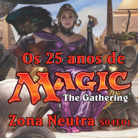 Zona Neutra - S04E01 - MAGIC THE GATHERING 25 anos