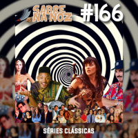 SNN #166 - Séries Clássicas