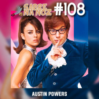 SNN #108 – Austin Powers: Um Agente Nada Discreto