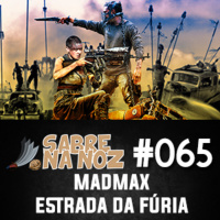 SNN #065 - Mad Max – Estrada da Fúria