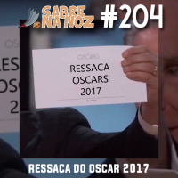 SNN #204 - Ressaca do Oscar 2017