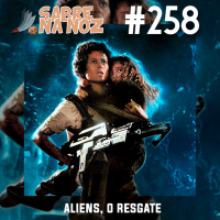 SNN #258 - Aliens, O Resgate