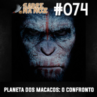SNN #074 – Planeta dos Macacos: O Confronto