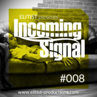 #008 INCOMING SIGNAL with Elitist