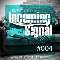 #004 INCOMING SIGNAL with Elitist