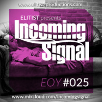 #025 INCOMING SIGNAL with Elitist - EOY Special