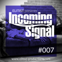 #007 INCOMING SIGNAL with Elitist
