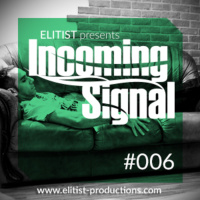 #006 INCOMING SIGNAL with Elitist
