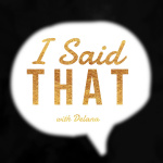 I Said That With Delana