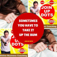 Sometimes You Have To Take It Up The Bum