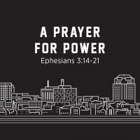 A Prayer for Power, Ephesians 3:14-21