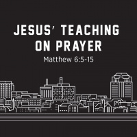 Jesus Teaching on Prayer, Matthew 6:5-15