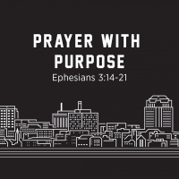 Prayer with Purpose, Ephesians 3:14-21