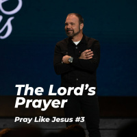 Pray Like Jesus #3 - The Lords Prayer