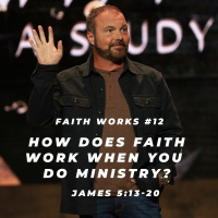 James #12 - How does faith work when you do ministry?