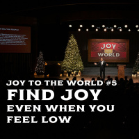 Joy To The World #5 - Find Joy Even When You Feel Low