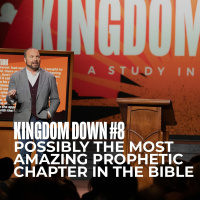 Kingdom Down #8 - Possibly the Most Amazing Prophetic Chapter in the Bible
