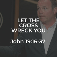 John #42 - Let the Cross Wreck You