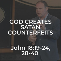 John #40 - God Creates, Satan Counterfeits