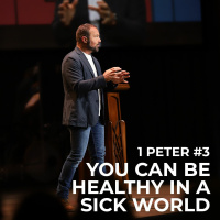 1st Peter #3 - You Can Be Healthy in a Sick World!