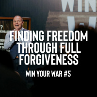 Win Your War #5 - Finding Freedom through Full Forgiveness