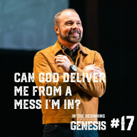 Genesis #17 - Can God Deliver Me From A Mess Im In?