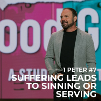 1st Peter #7 - Suffering Leads to Sinning or Serving