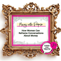 Money with Purpose: How Women Can Reframe Conversations About Money