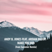 Andy B. Jones feat. Ardian Bujupi - Make You Min (Ivan Summer Remix)