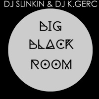 DJ SLINKIN  DJ K.GERC - BIG BLACK ROOM