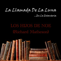 134 (LLDLL) LOS HIJOS DE NOÉ (Richard Matheson) (EN LA ESTANTERIA)