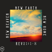 New Heaven / New Earth / New Home: Revelation 21:1-7