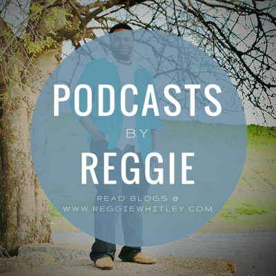 Podcasts By Reggie Whitley