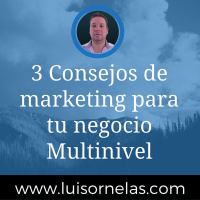 3 Consejos de marketing para tu negocio Multinivel
