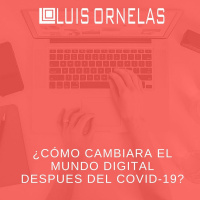 ¿Cómo cambiara el mundo digital después del COVID-19?