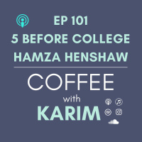 ep 101- Five before College with Hamzah Henshaw