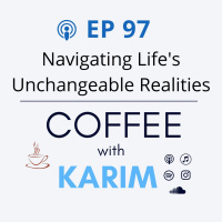 Ep 97 - Navigtaing Lifes Unchangeable Realities
