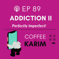 Ep 89 - Addiction II - Perfectly imperfect.