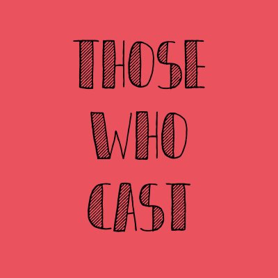 Those Who Cast